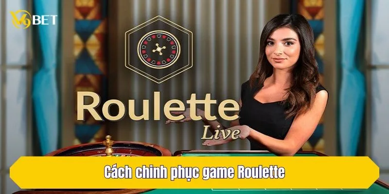 Cách chinh phục game Roulette
