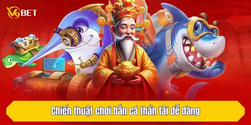 Chiến thuật chơi bắn cá thần tài dễ dàng