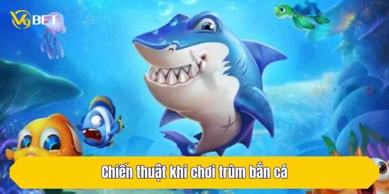 Chiến thuật khi chơi trùm bắn cá tại V9Bet tất thắng