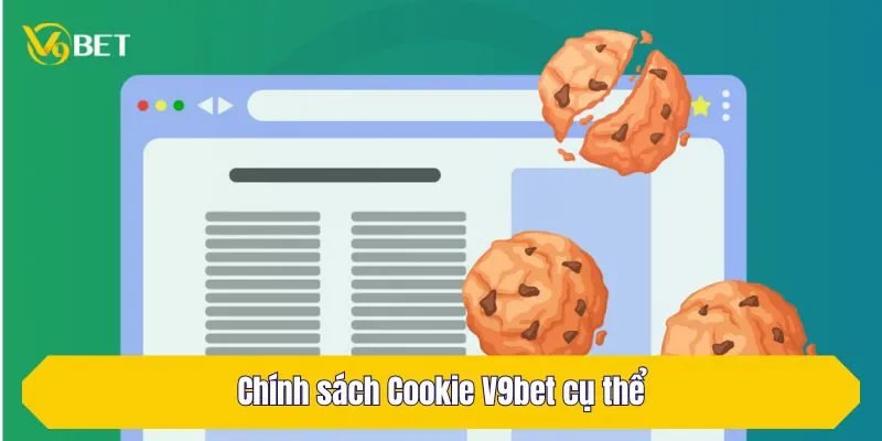 Chính sách Cookie V9Bet cụ thể