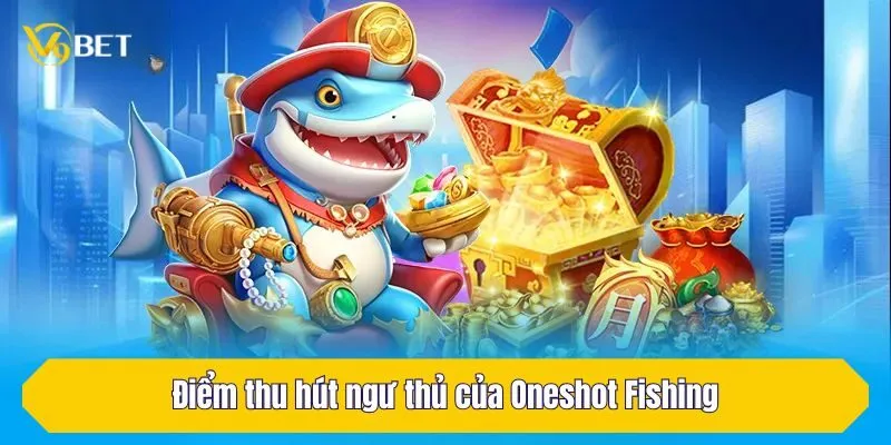 Điểm thu hút ngư thủ của Oneshot Fishing