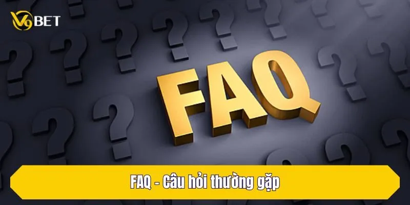FAQ – Câu hỏi thường gặp