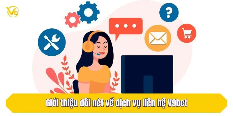 Giới thiệu đôi nét về dịch vụ liên hệ V9Bet