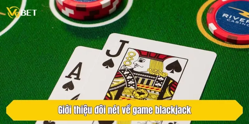 Giới thiệu đôi nét về game blackjack