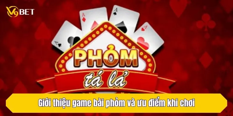 Giới thiệu game bài phỏm và ưu điểm khi chơi