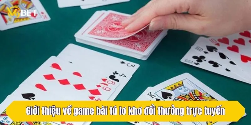 Giới thiệu về game bài tú lơ khơ đổi thưởng trực tuyến