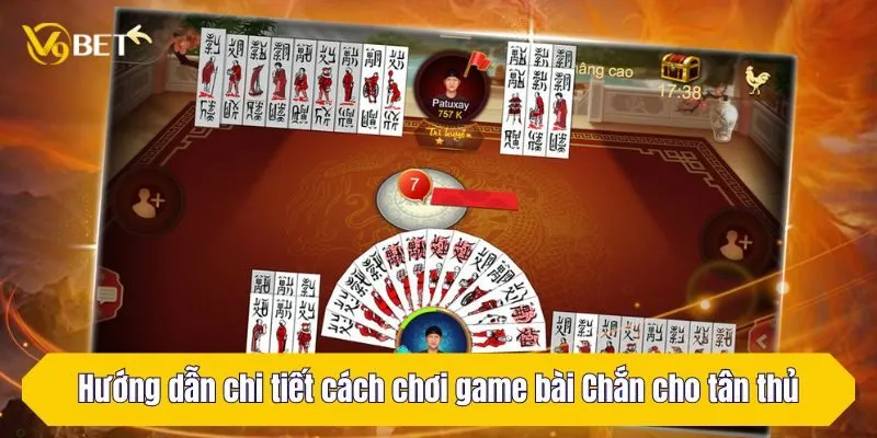 Hướng dẫn chi tiết cách chơi game bài Chắn cho tân thủ