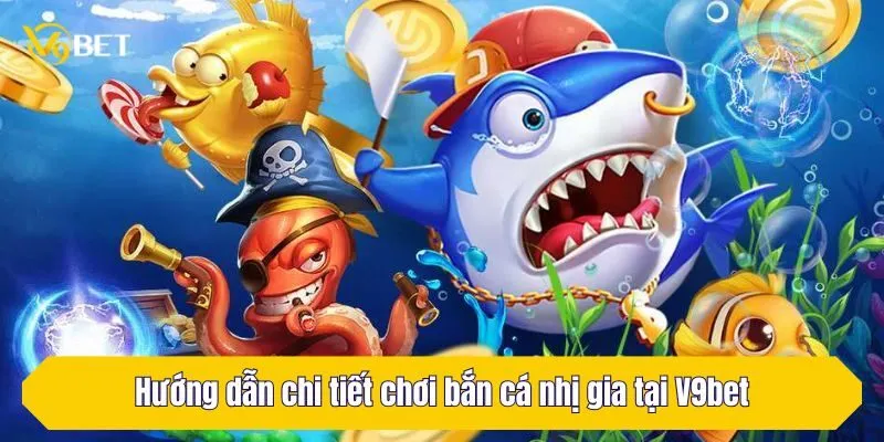 Hướng dẫn chi tiết chơi bắn cá nhị gia tại V9Bet