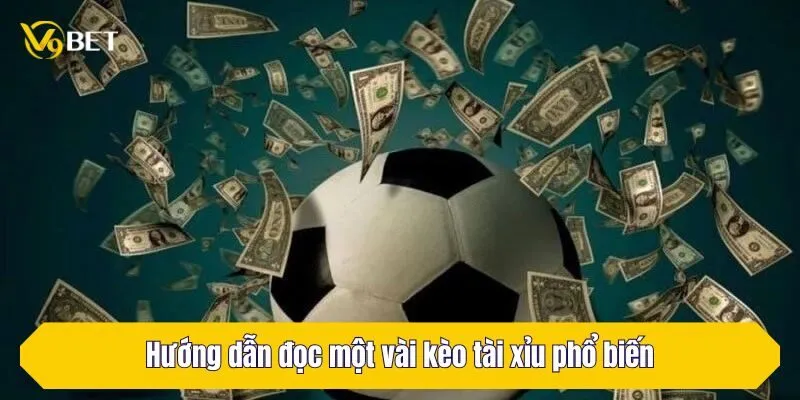 Hướng dẫn đọc một vài kèo tài xỉu phổ biến