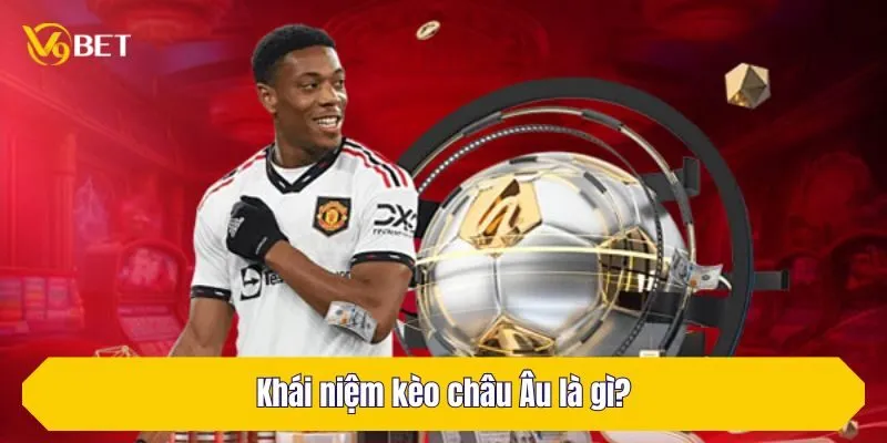 Khái niệm kèo châu Âu là gì?