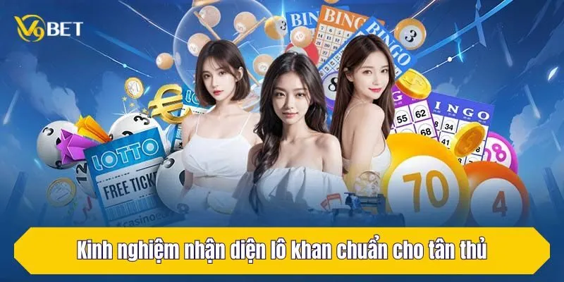 Kinh nghiệm nhận diện lô gan chuẩn cho tân thủ
