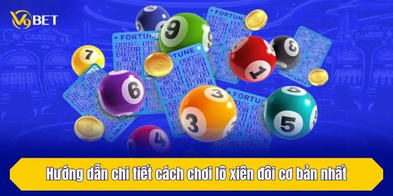 Hướng dẫn chi tiết cách chơi lô xiên đôi cơ bản nhất