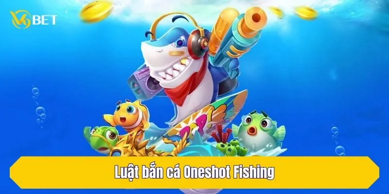 Luật bắn cá Oneshot Fishing