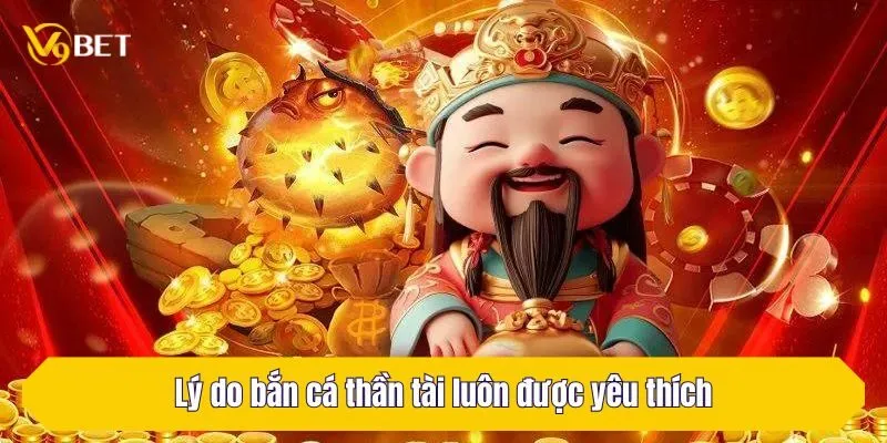 Lý do bắn cá thần tài luôn được yêu thích