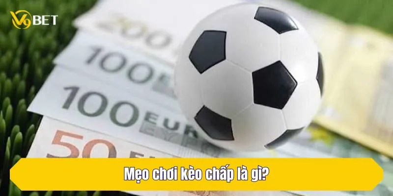 Mẹo chơi kèo chấp là gì?