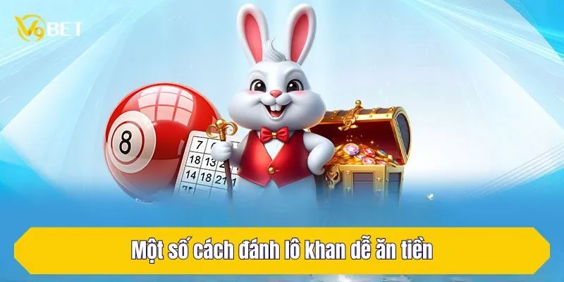 Một số cách đánh lô khan dễ ăn tiền