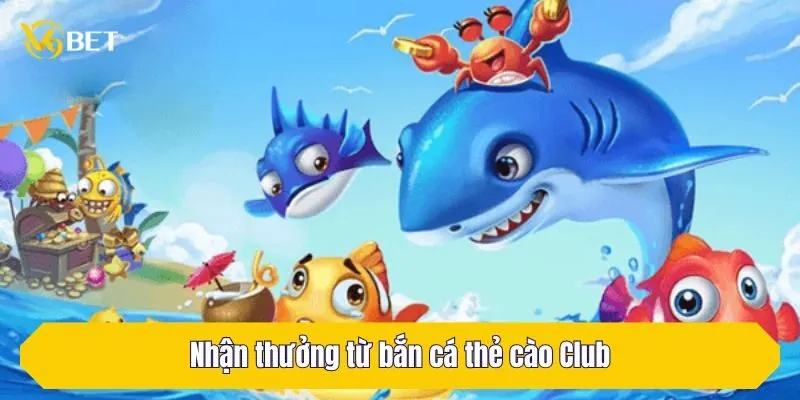 Nhận thưởng từ bắn cá thẻ cào Club