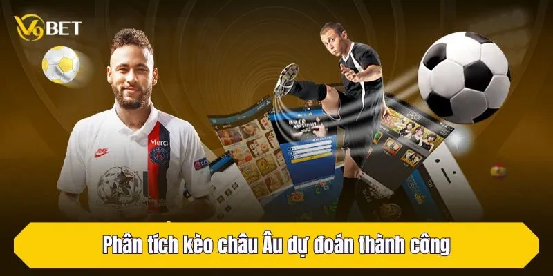 Phân tích kèo châu Âu dự đoán thành công