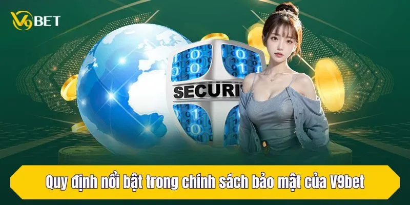 Quy định nổi bật trong chính sách bảo mật của V9Bet