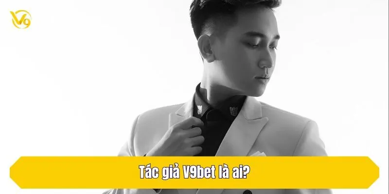 Tác giả V9Bet là ai?