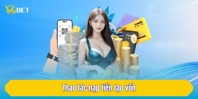 Thao tác nạp tiền tạo vốn