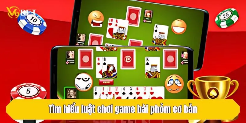 Tìm hiểu luật chơi game bài phỏm cơ bản dành cho người mới