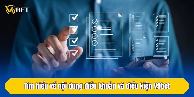 Tìm hiểu về nội dung điều khoản và điều kiện V9Bet