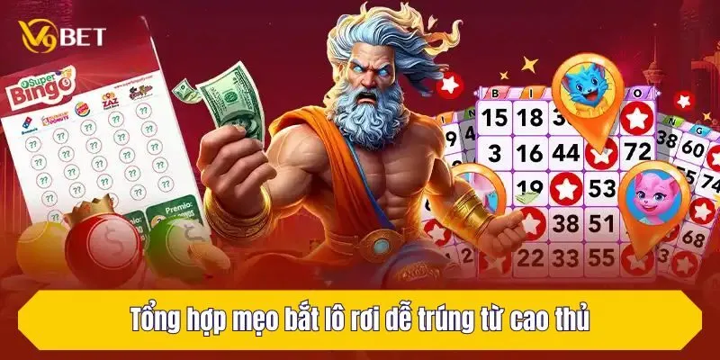 Tổng hợp mẹo bắt lô rơi dễ trúng từ cao thủ