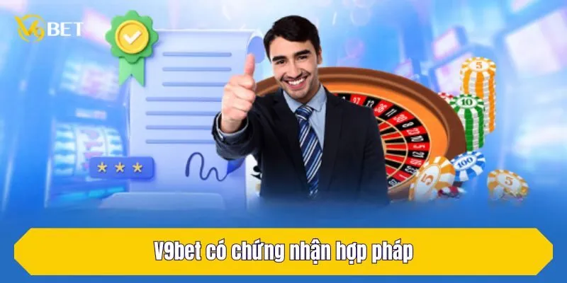 V9BET có chứng nhận hợp pháp